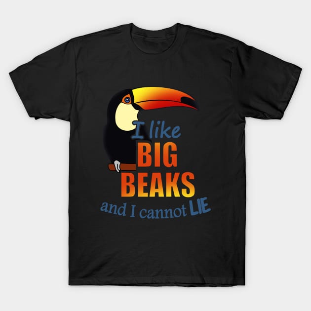 I like big beaks and I cannot lie - toco toucan T-Shirt by FandomizedRose